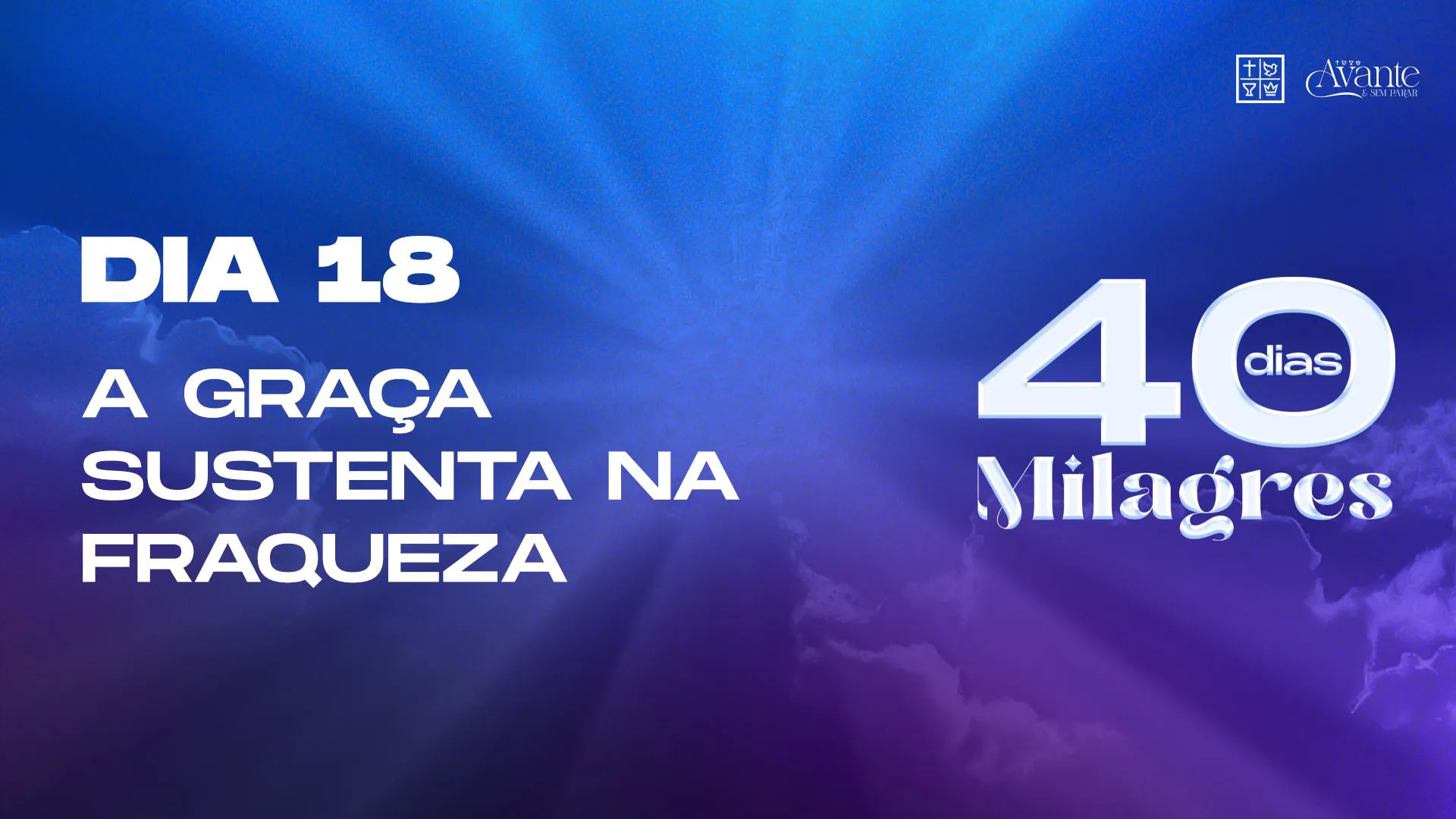 Dia 18 - A graça sustenta na fraqueza | 40 Dias de Milagres