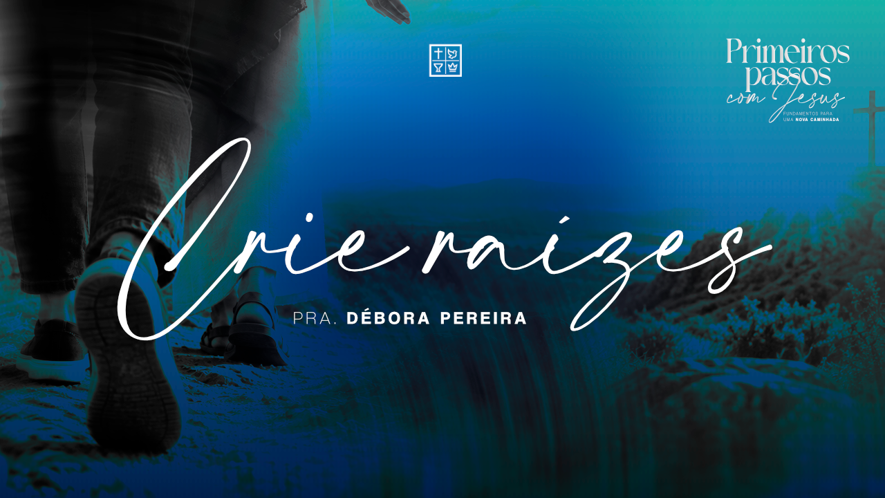 Crie raízes - Pra. Débora Pereira