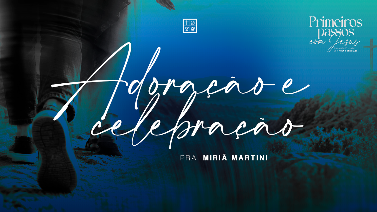 Adoração e celebração - Pra. Miriã Martini